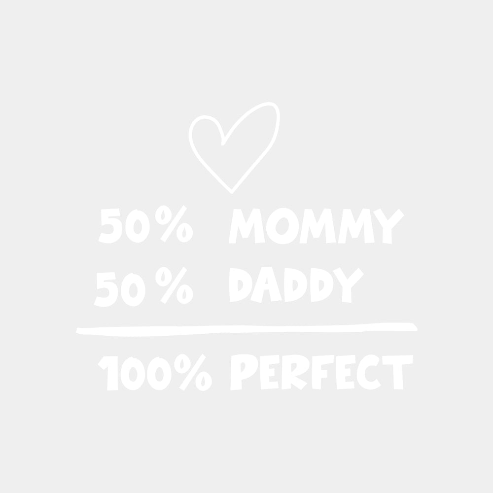 50% Mommy, 50% Daddy, 100% Perfect - Baby DTF Transfer ready2transfer Light Color Design (See Imaging)
