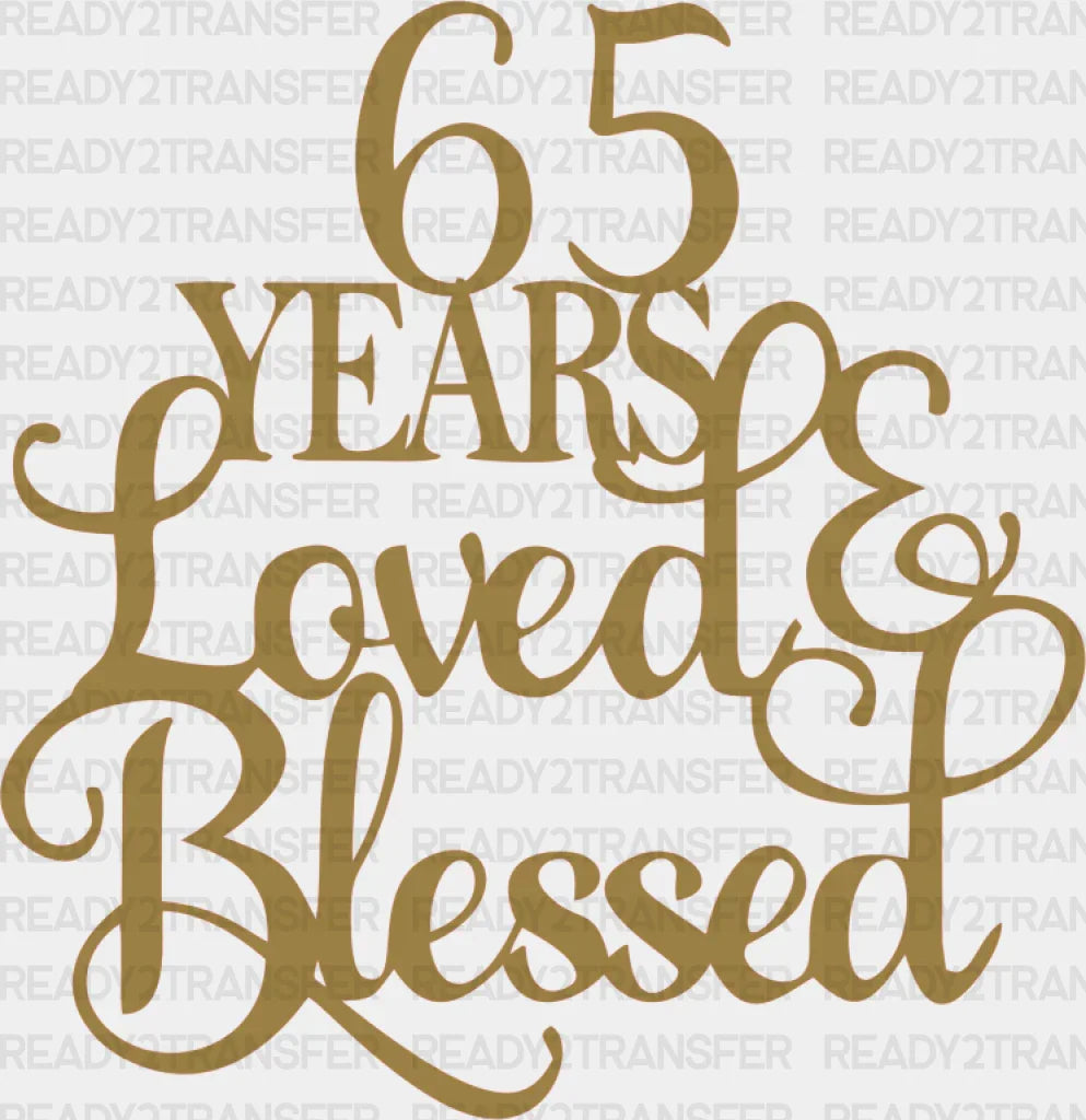 65 Years Loved & Blessed - Anniversary Dtf Transfer