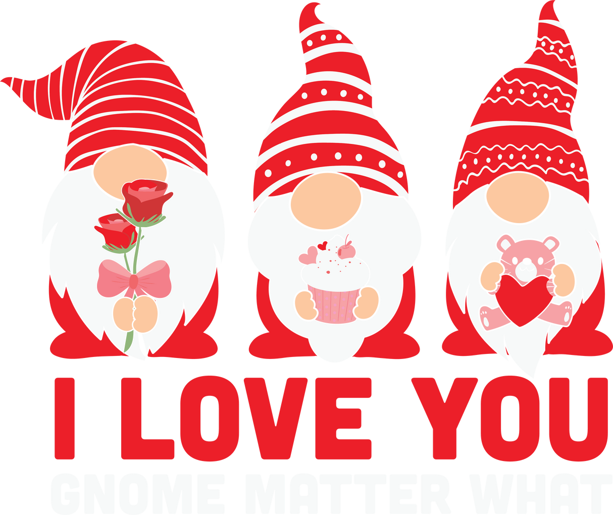 I LOVE YOU GNOME MATTER WHAT DTF Transfer ready2transfer