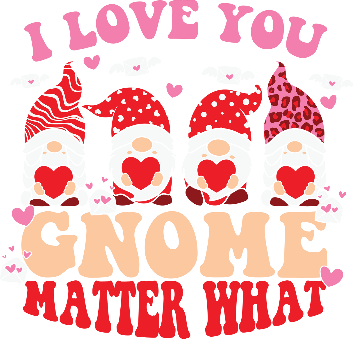 I LOVE YOU GNOME MATTER WHAT HEARTS DTF Transfer ready2transfer