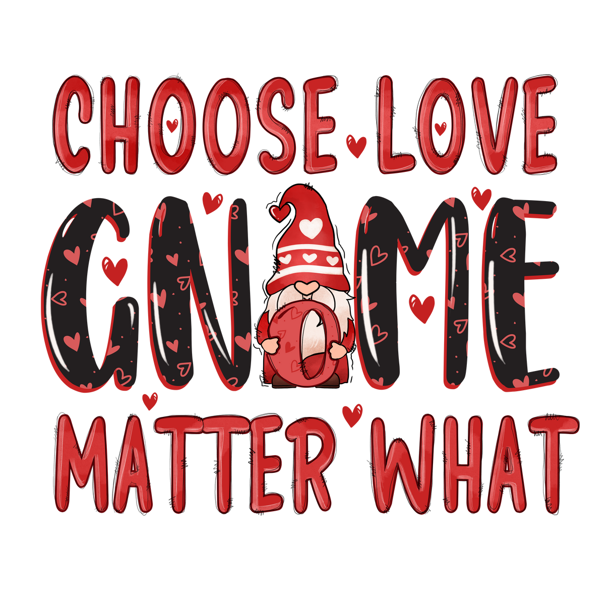 CHOOSE LOVE GNOME MATTER WHAT DTF Transfer ready2transfer