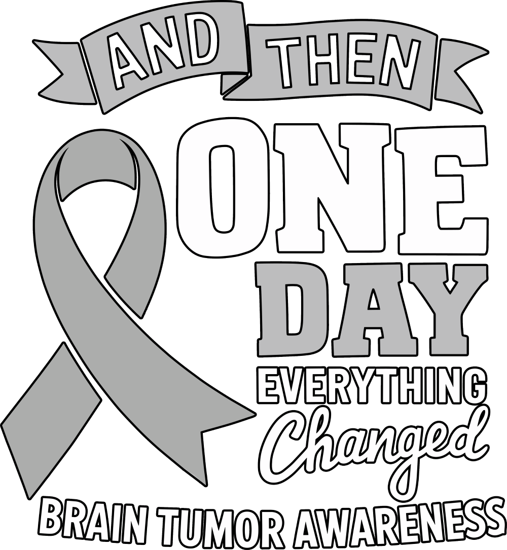 And Then One Day Everything Changed - Brain Cancer DTF Transfers