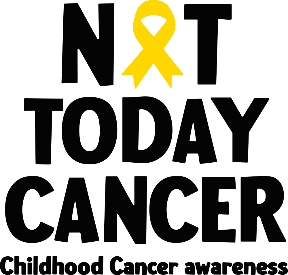 Not Today Cancer - Childhood Cancer DTF Transfers