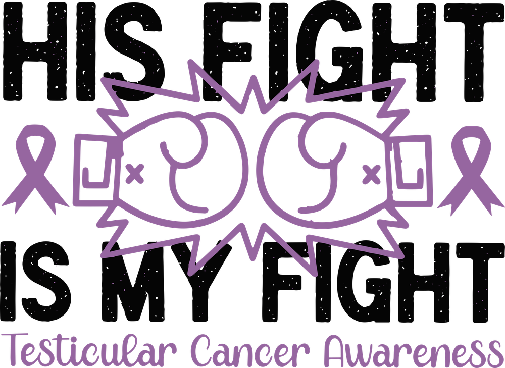 His Fight Is My Fight - Testicular Cancer DTF Transfers