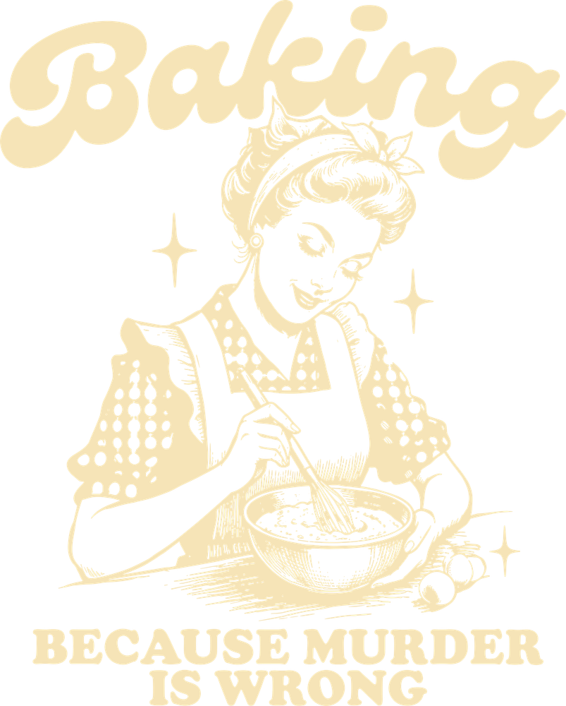 Baking Because Murder Is Wrong, Vintage - Baking DTF Transfers