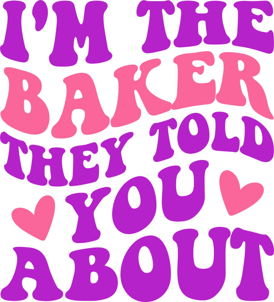 I'm The Baker They Told You About - Baking DTF Transfers