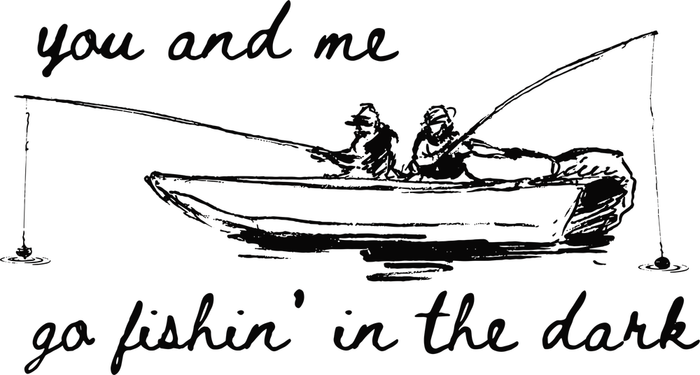 You And Me Go Fishing In The Dark - Fishing DTF Transfers