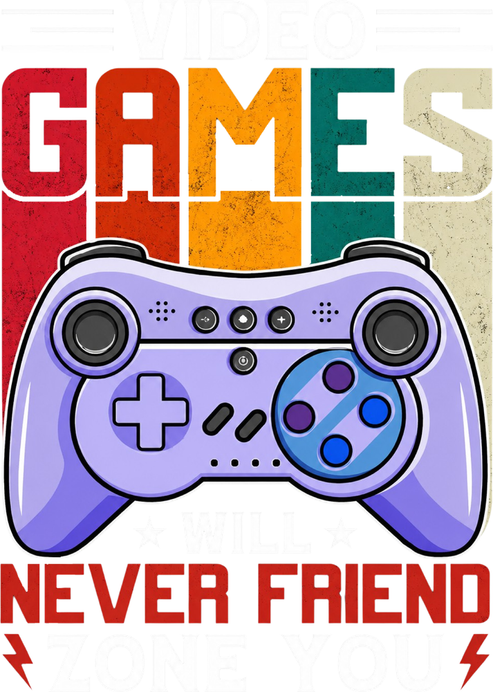 Video Games Will Never Friendzone You - Video Games DTF Transfers