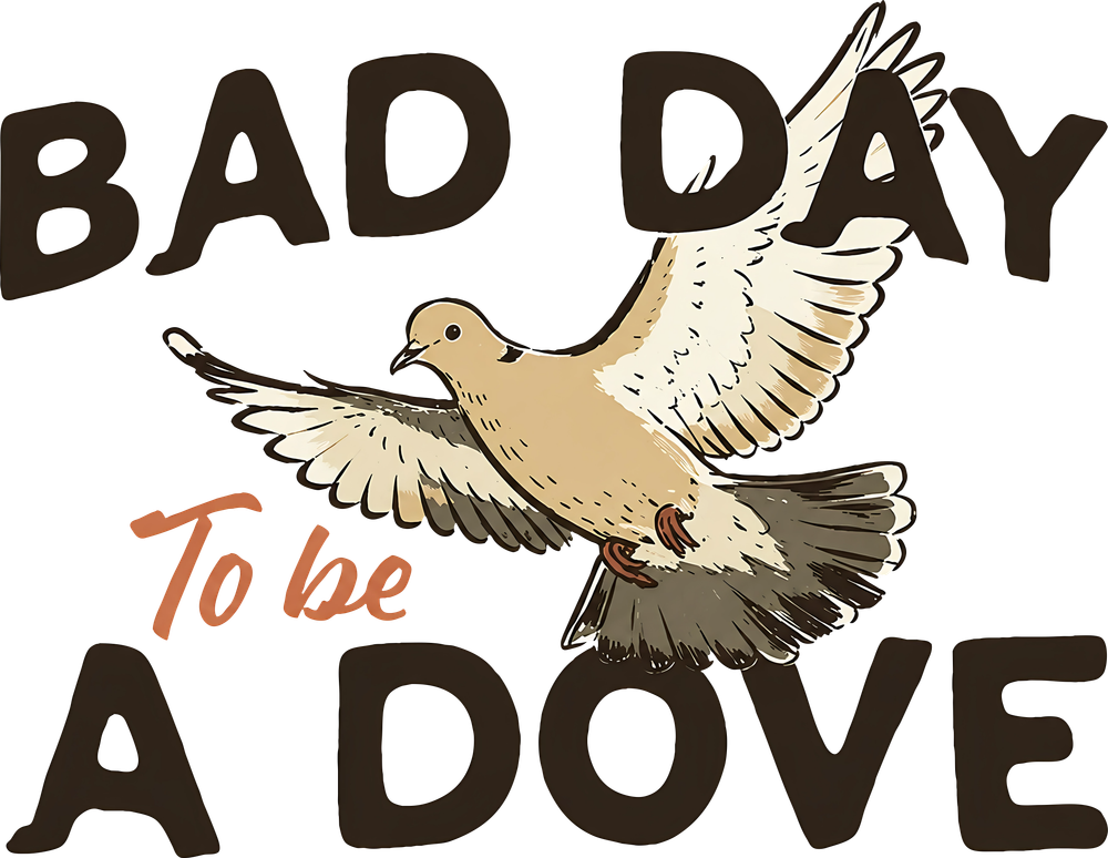 Bad Day To Be A Dove - Hunting DTF Transfers