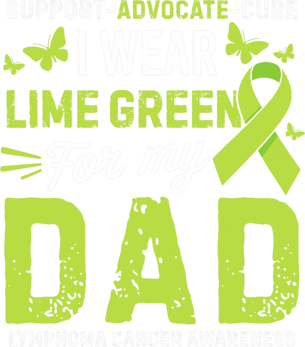 Support Advocate Cure, I Wear Lime Green For My Dad - Lymphoma DTF Transfers