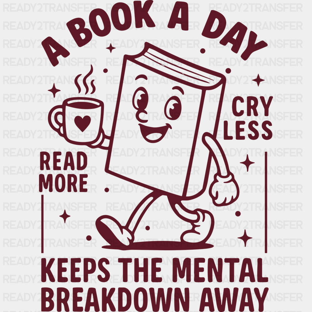 A Book A Day Keeps The Mental Breakdown Away - Reading DTF Transfers - Adult Unisex - S & M (10’’) / Dark Color Design