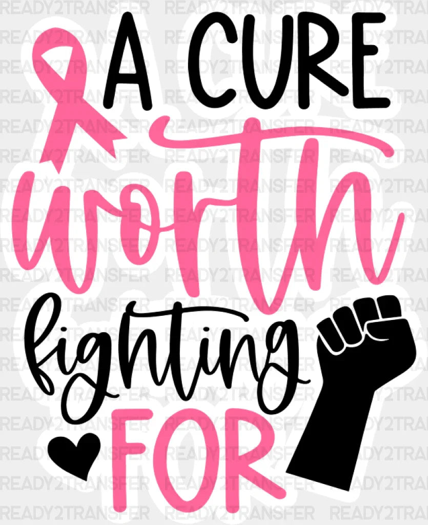 A Cure Worth Fighting For - Cancer Dtf Transfer Adult Unisex S & M (10’’) / Light Color Design
