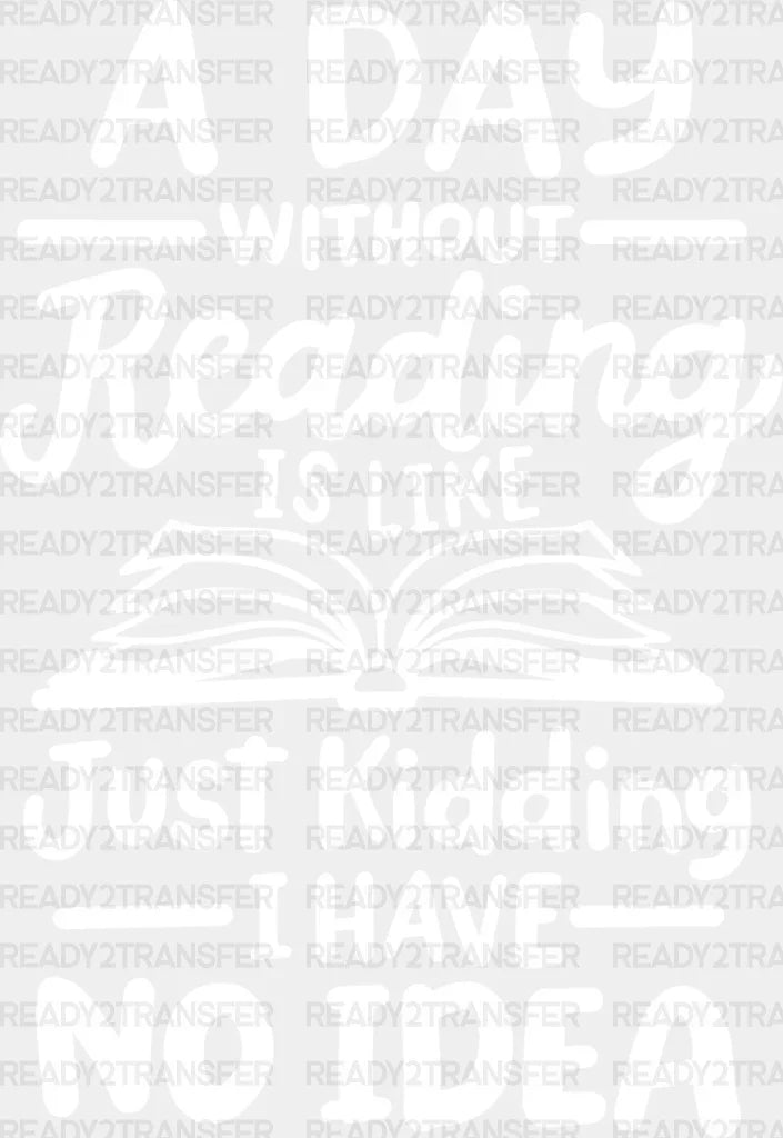 A Day Without Reading - Dtf Heat Transfer Adult Unisex S & M (10’’) / Light Color Design (See