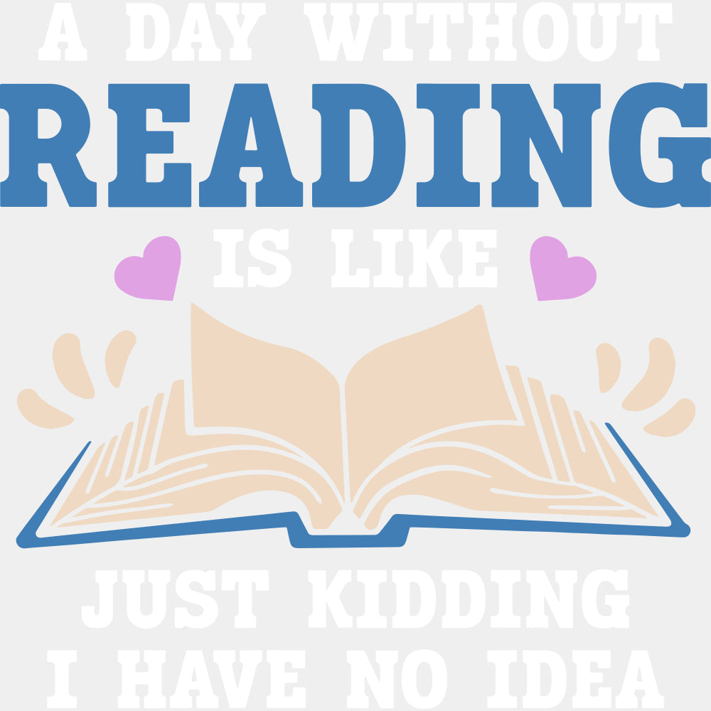 A Day Without Reading Is Like... - Librarian DTF Transfers Adult Unisex - S & M (10’’) / Light Color Design (See