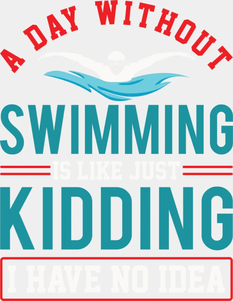 A Day Without Swimming - Swimming DTF Transfer Adult Unisex - S & M (10’’) / Light Color Design (See Imaging)