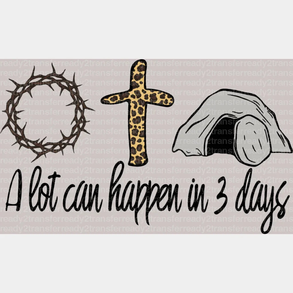 A Lot Can Happen In 3 Days Easter DTF Heat Transfer, Easter Design - ready2transfer
