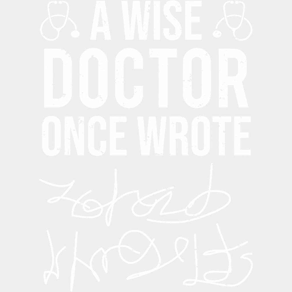 A Wise Doctor Once Wrote B&W - Medical School DTF Transfers ready2transfer Light Color Design (See Imaging)