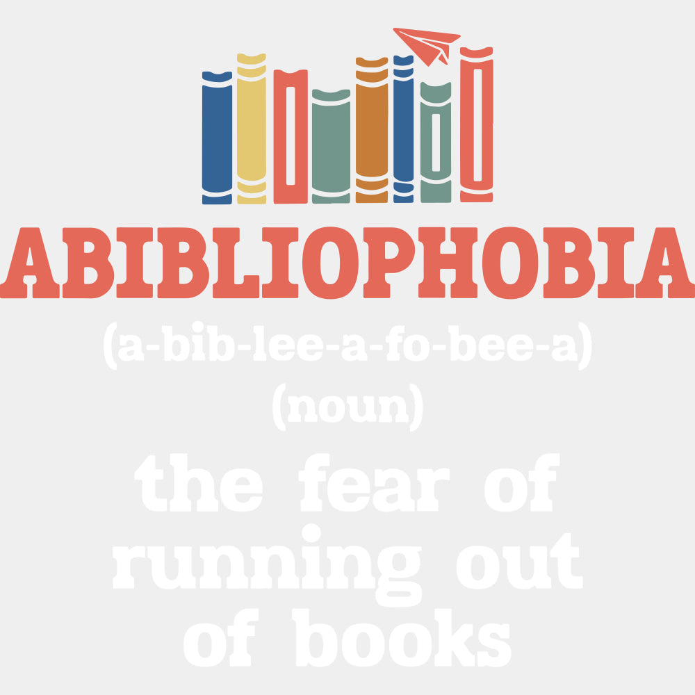 Abibliophobia The Fear Of Running Out Of Books - Librarian DTF Transfers Adult Unisex - S & M (10’’) / Light Color