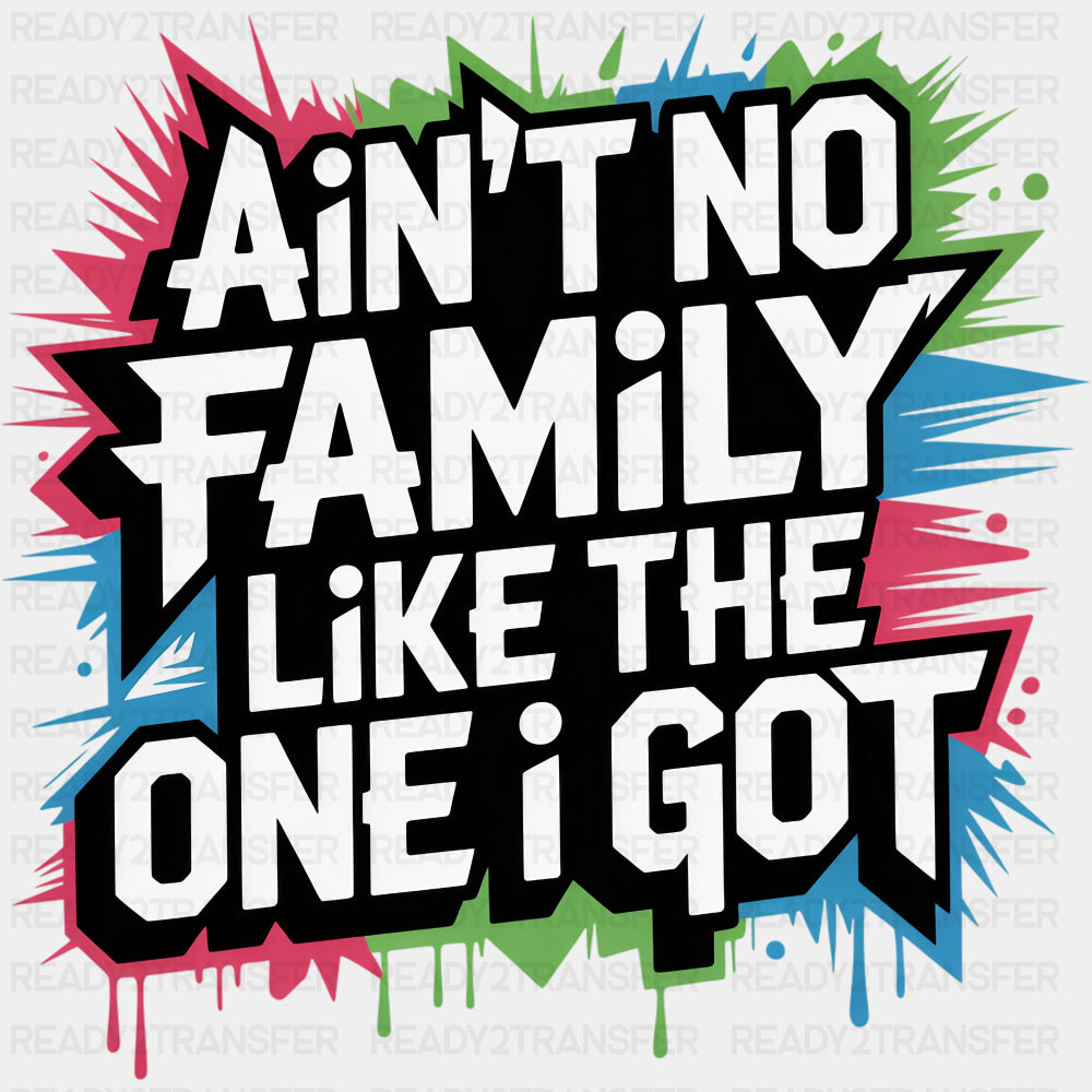 Ain't No Family Like The One I Got Graffiti - Family DTF Transfers ready2transfer