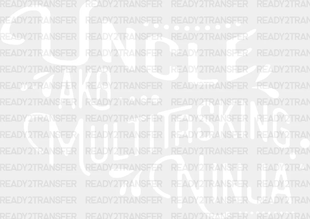 Aka Multitasking Ninja - Uncle Dtf Heat Transfer Adult Unisex S & M (10’’) / Light Color Design