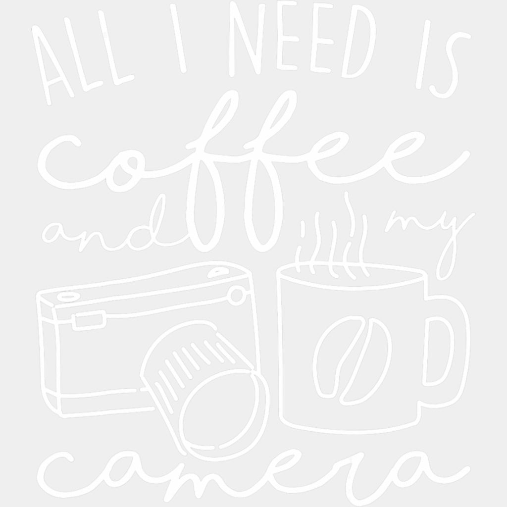 All I Need Is Coffee And My Camera B&W - Photography DTF Transfers ready2transfer Light Color Design (See Imaging)