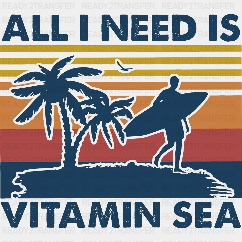 All I Need Is Vitamin Sea - Surfing DTF Transfers ready2transfer Dark Color Design (See Imaging)
