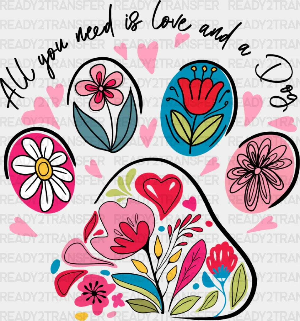 All You Need Is Love And A Dogs - Dtf Transfer