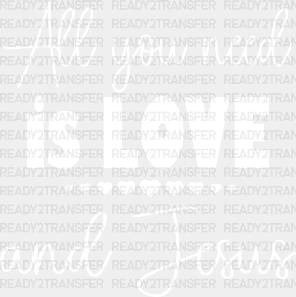 All You Need Is Love And Jesus - Christianity Dtf Transfer Adult Unisex S & M (10’’) / Light