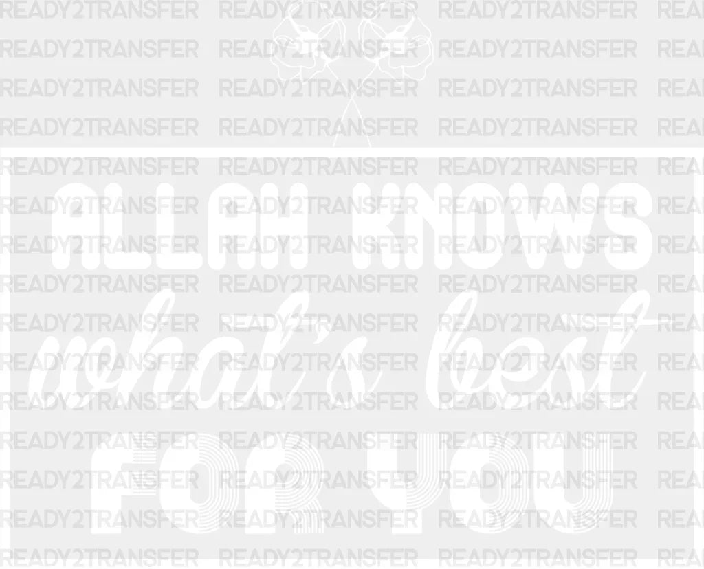Allah Knows What’s Best For You - Muslim Dtf Transfer Adult Unisex S & M (10’’) / Light Color