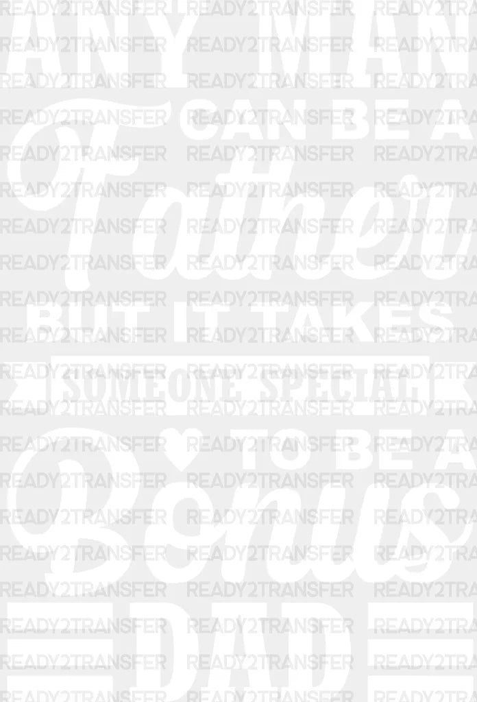 Any Man Can Be A Father - Father’s Day Dtf Heat Transfer Adult Unisex S & M (10’’) / Light