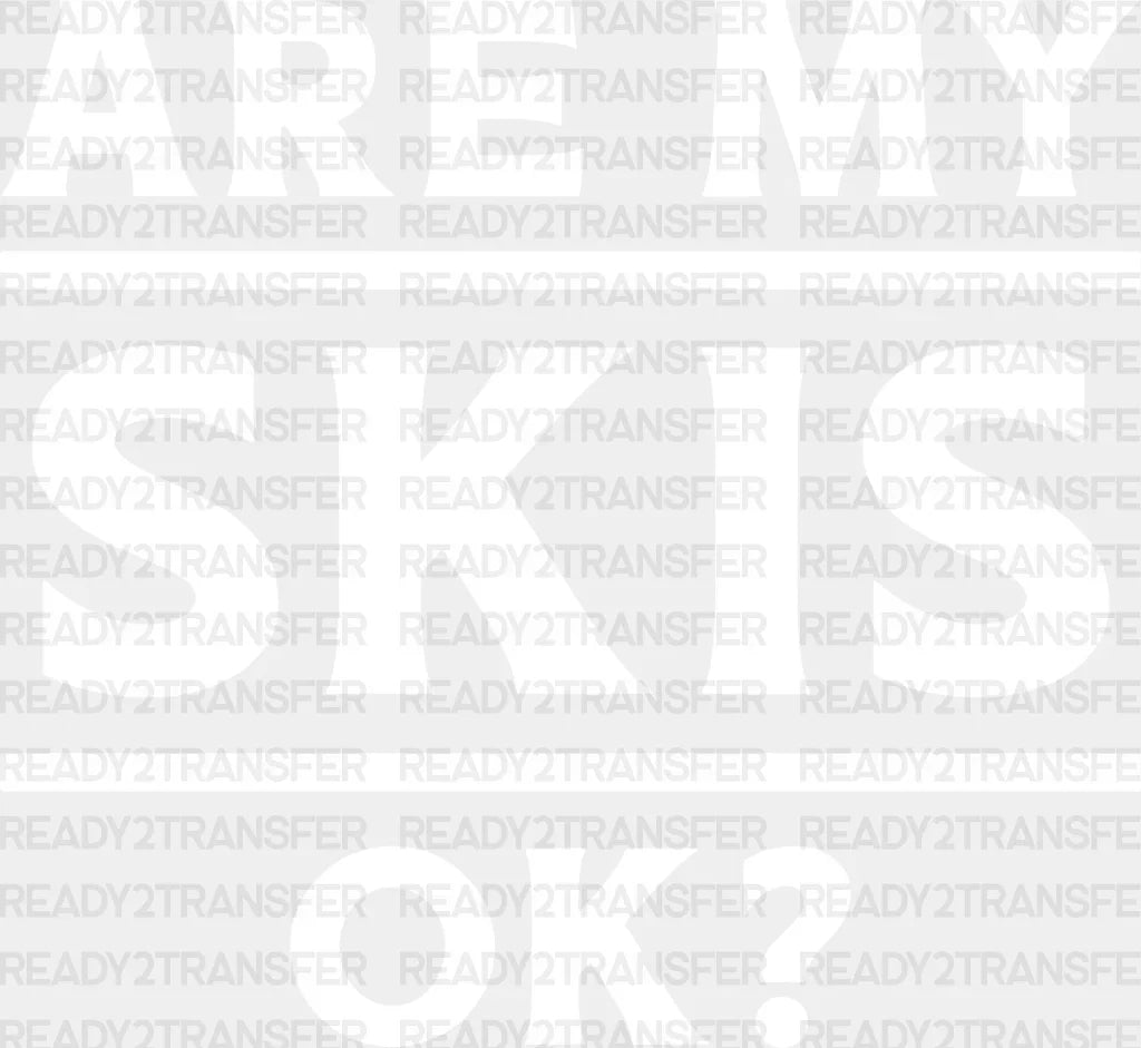 Are My Skis Ok? - Skiing Dtf Heat Transfer Adult Unisex S & M (10’’) / White