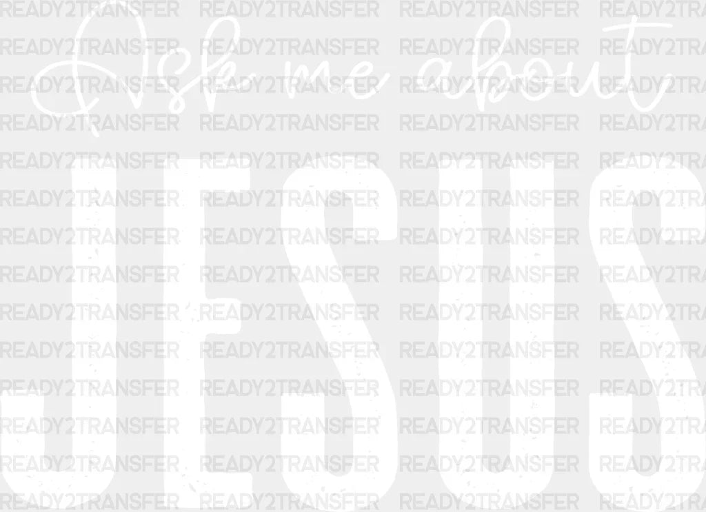 Ask Me About Jesus - Christianity Dtf Transfer Adult Unisex S & M (10’’) / Light Color Design