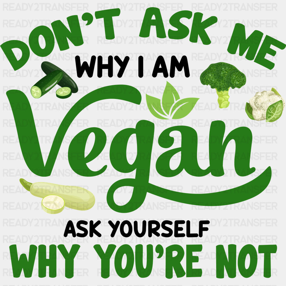 Ask Yourself Why You’re Not - Vegan DTF Transfers - Adult Unisex - S & M (10’’) / Dark Color Design (See Imaging)