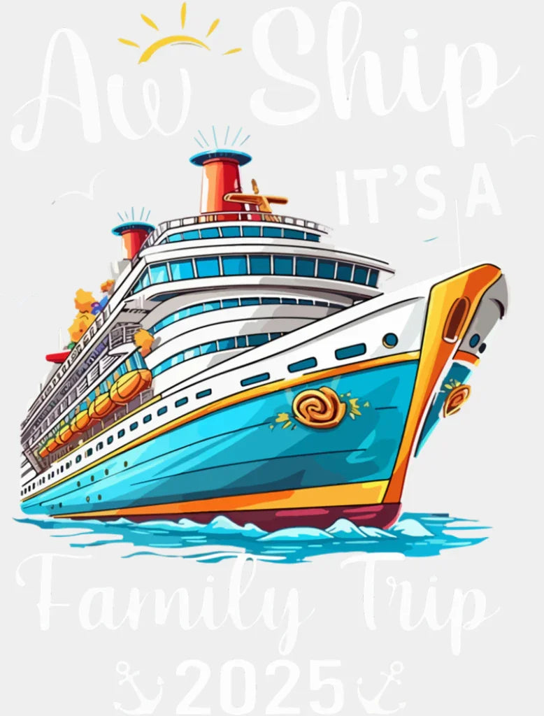 Aw Ship It’s A Family Trip 2025 B&W - Vacation DTF Transfer Adult Unisex - S & M (10’’) / Light Color Design (See