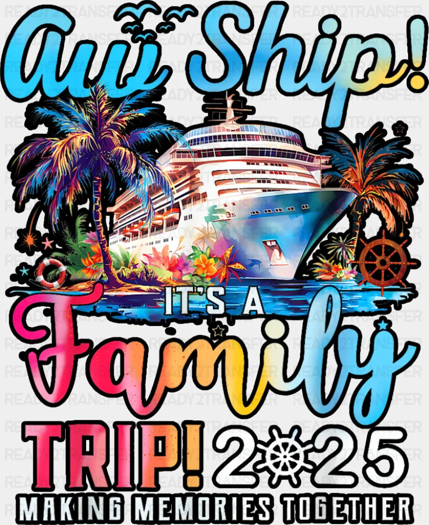 Aw Ship It’s A Family Trip 2025 Gradient Text - Vacation DTF Transfer Adult Unisex - S & M (10’’) / Dark Color Design