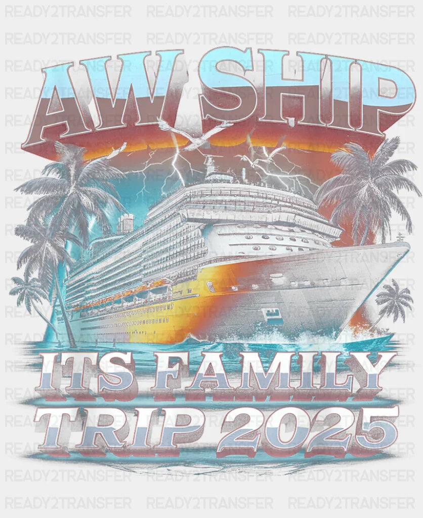 Aw Ship It’s A Family Trip 2025 Lightning Design - Vacation DTF Transfer