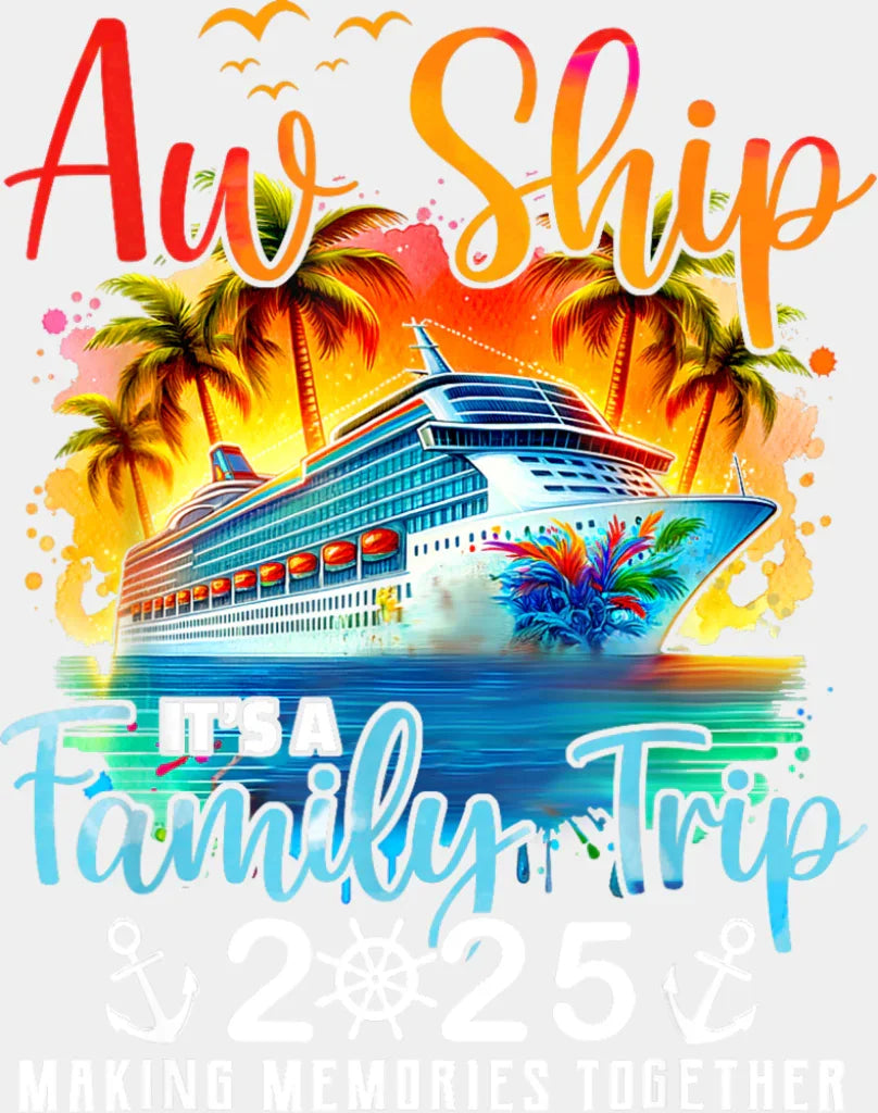 Aw Ship It’s A Family Trip 2025 Sunset Design - Vacation DTF Transfer Adult Unisex - S & M (10’’) / Light Color Design