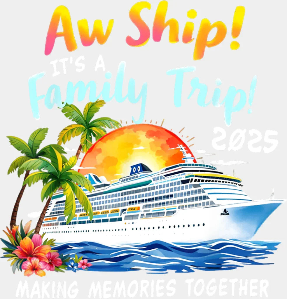 Aw Ship It’s A Family Trip 2025 - Vacation DTF Transfer Adult Unisex - S & M (10’’) / Light Color Design (See Imaging)