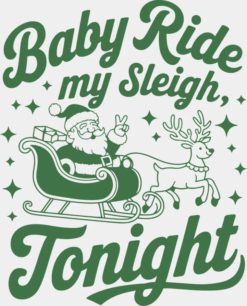 Baby Ride My Sleigh Tonight - Christmas DTF Transfer Adult Unisex - S & M (10’’) / Green Color Design (See Imaging)