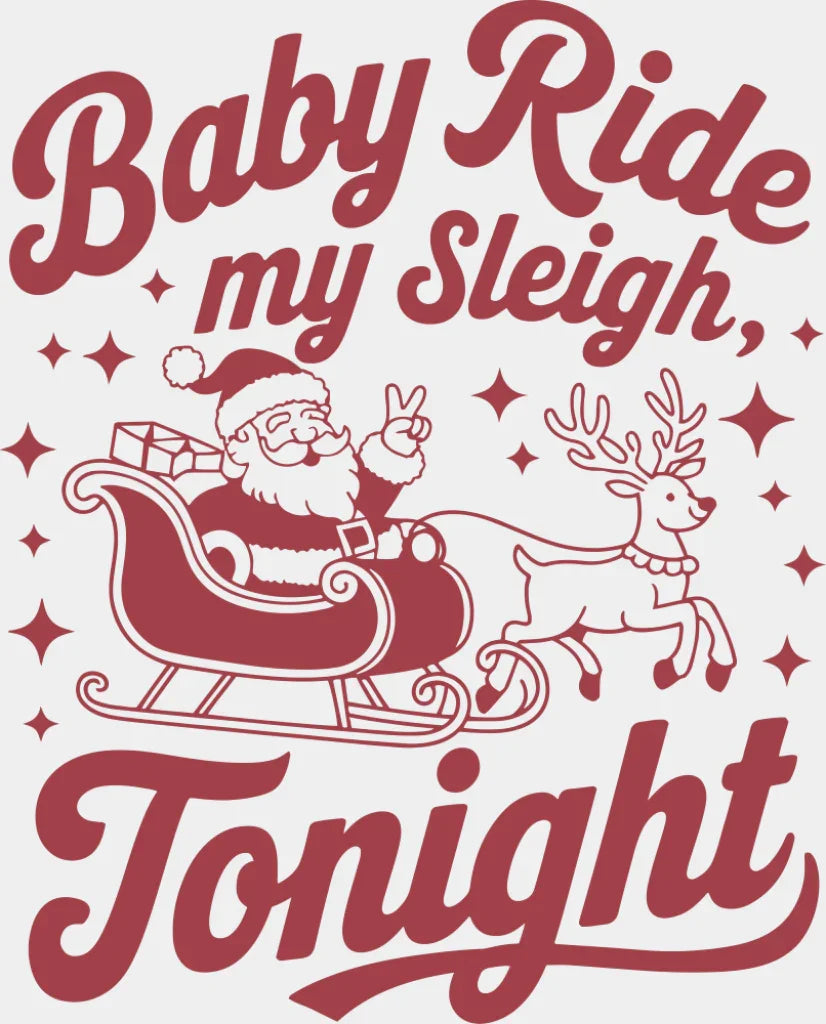 Baby Ride My Sleigh Tonight - Christmas DTF Transfer Adult Unisex - S & M (10’’) / Red Color Design (See Imaging)