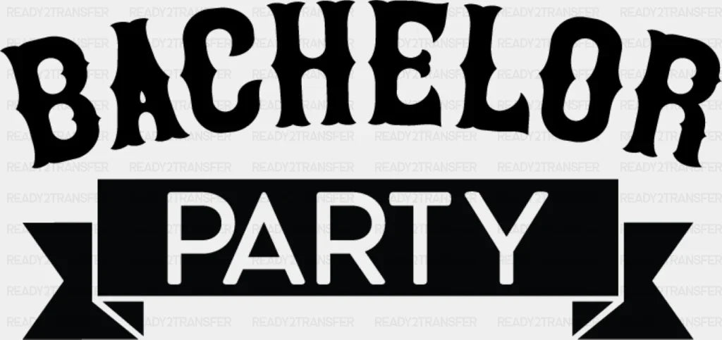 Bachelor Party Banner B&W Design - Dtf Transfer Adult Unisex S & M (10’’) / Dark Color (See Imaging)