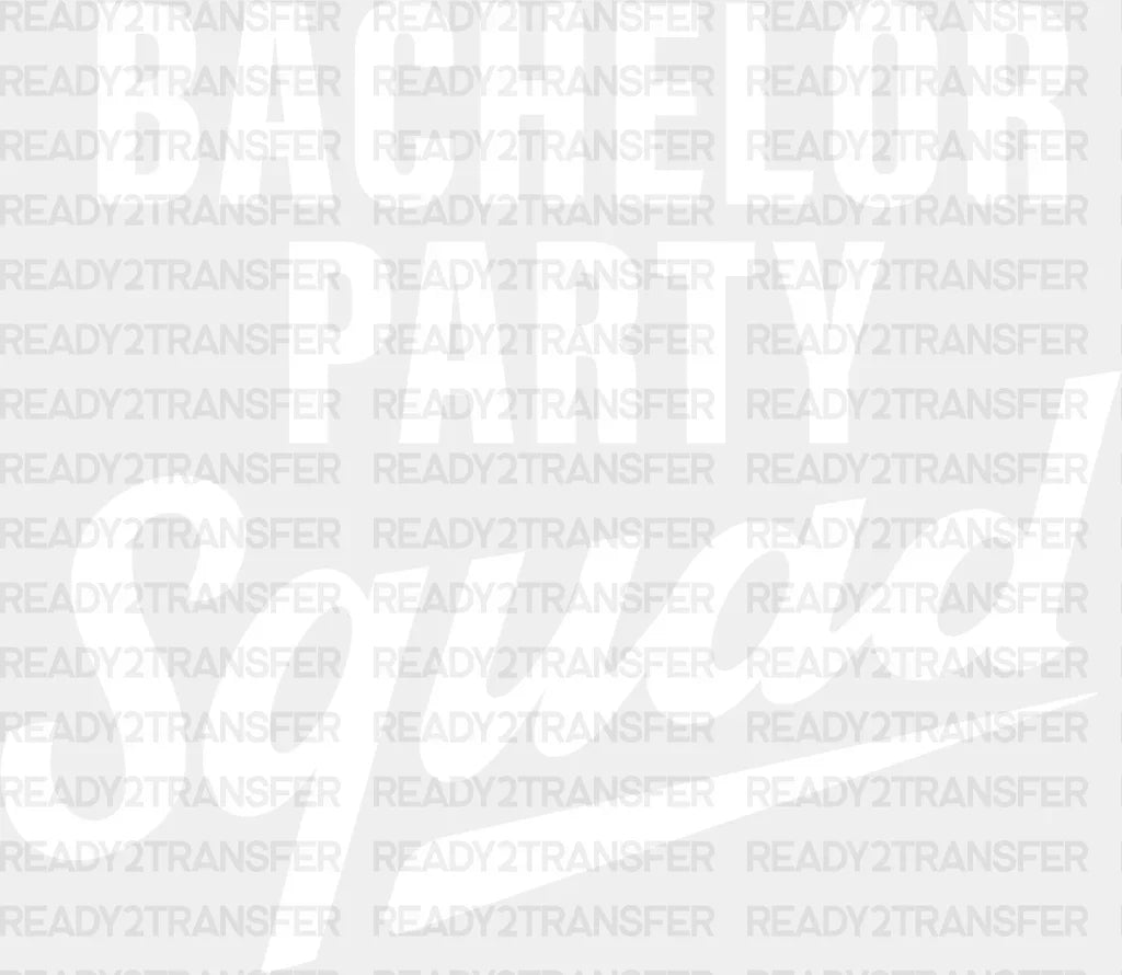 Bachelor Party Squad - Iron On Dtf Transfer Adult Unisex S & M (10’’) / Light Color Design (See