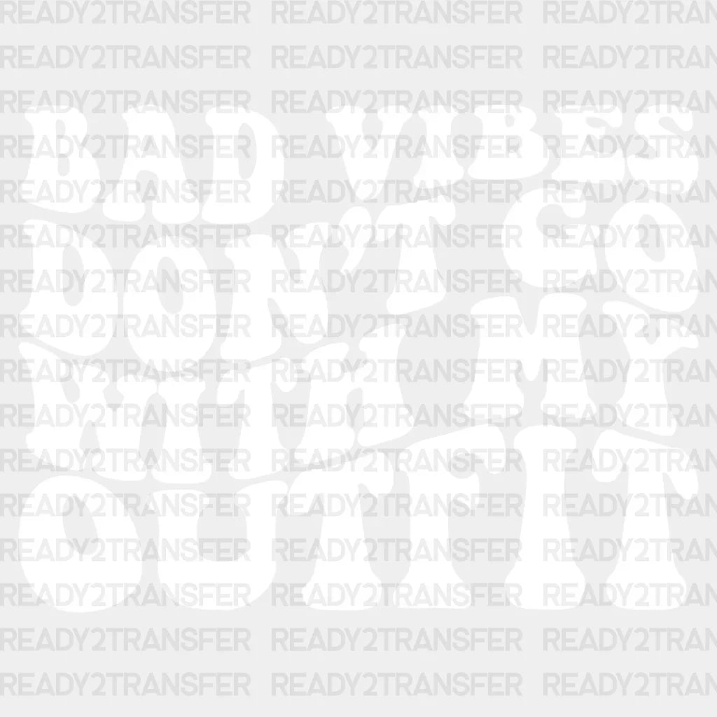 Bad Vibes Don’t Go With My Outfit - Be Kind Dtf Transfer Adult Unisex S & M (10’’) / Light