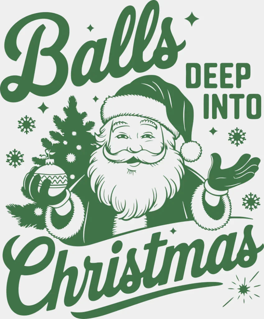 Balls Deep Into Christmas 4 Colors - Christmas DTF Transfer Adult Unisex - S & M (10’’) / Green Color Design (See