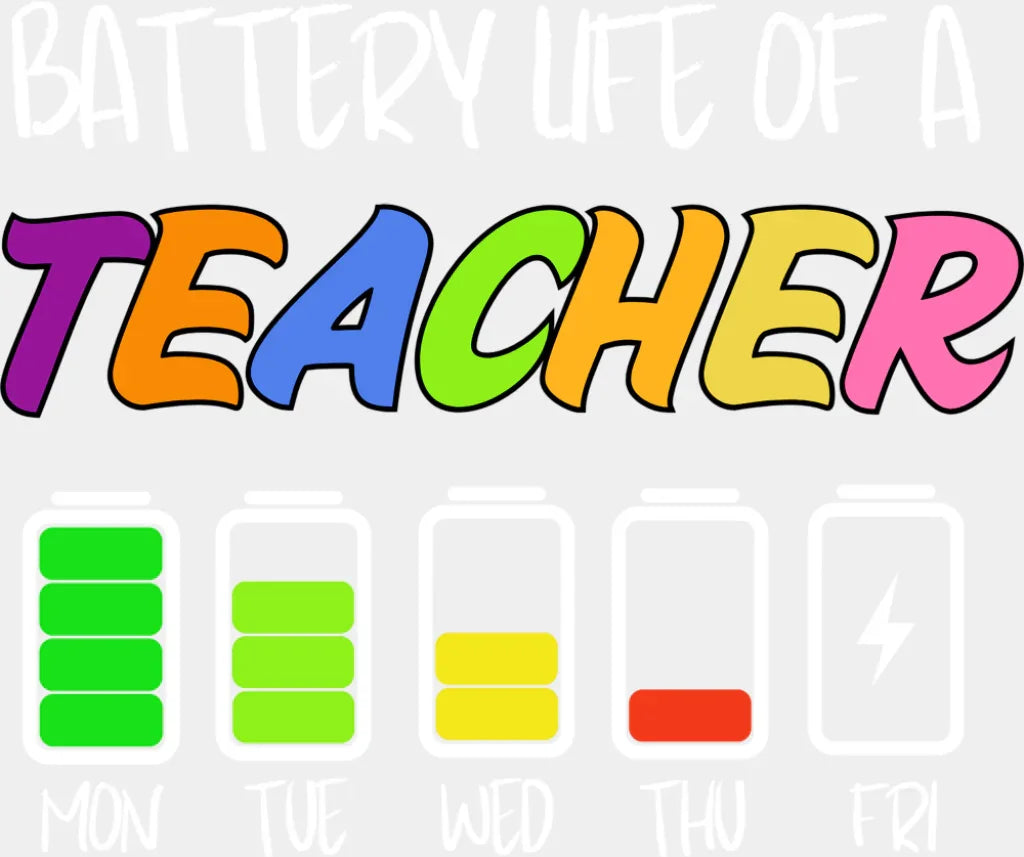 Battery Life Of A Teacher - Teachers DTF Transfer Adult Unisex - S & M (10’’) / Light Color Design (See Imaging)