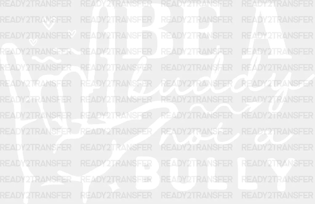 Be A Buddy Not Bully - Anti Bullying Dtf Heat Transfer Adult Unisex S & M (10’’) / Light Color