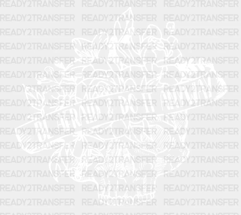 Be Afraid Do It Anyway Dtf Transfer