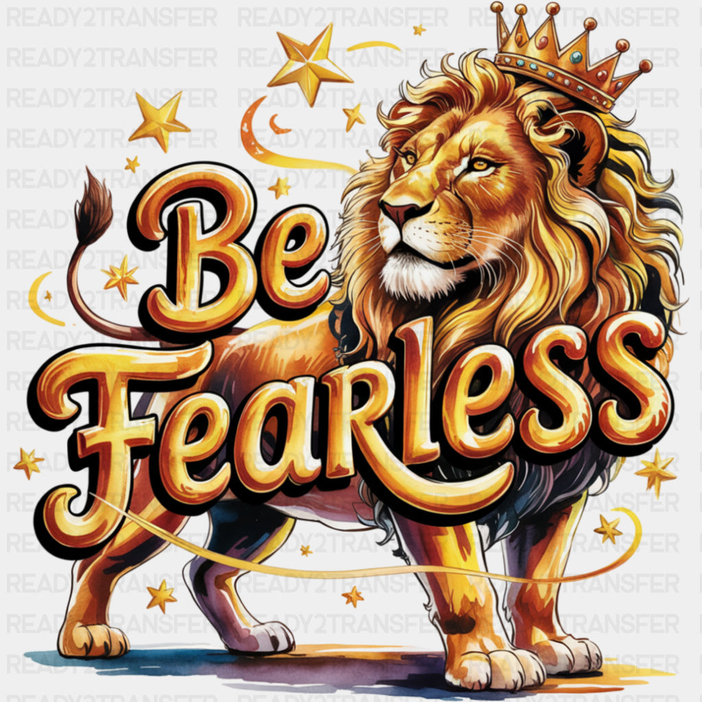 Be Fearless, Lion With Crown - Quotes DTF Transfers ready2transfer Dark Color Design (See Imaging)