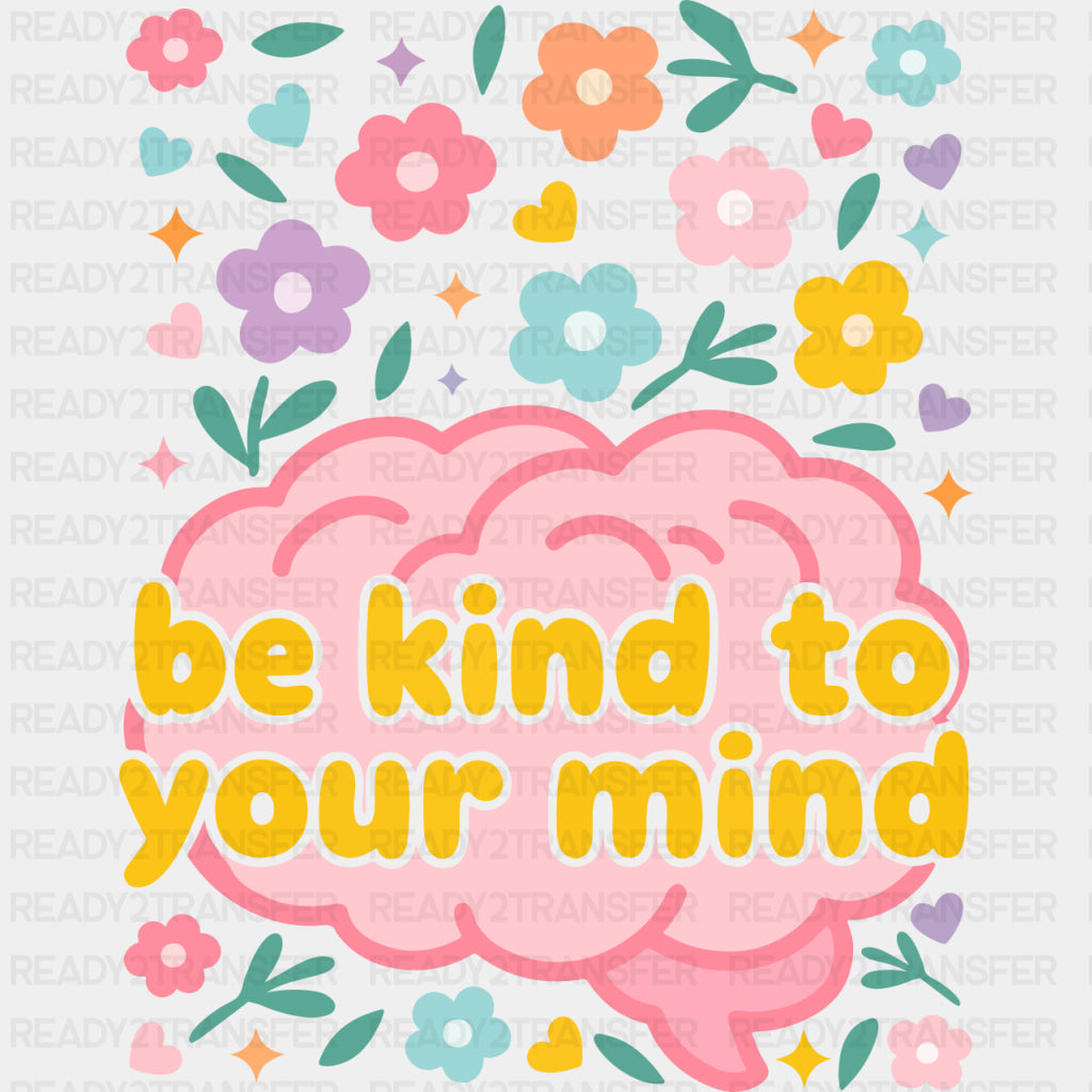 Be Kind To Your Mind - Mental Health DTF Transfers ready2transfer