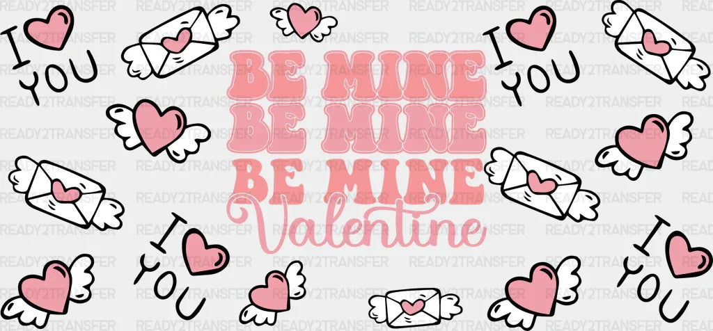 Be My Valentine - Valentine’s Day Cup Wrap Uv Sticker Permanent Dtf Decal